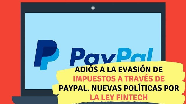 Adiós a la evasión de impuestos a través de Paypal. Nuevas políticas por la Ley Fintech - contador millennial