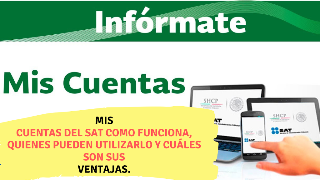 Mis Cuentas Del Sat Como Funciona Quienes Pueden Utilizarlo Y Cuáles Son Sus Ventajas 5181