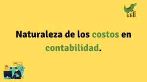 Cual es la naturaleza de los costos en contabilidad