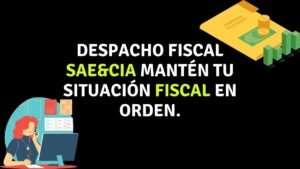 Despacho fiscal SAE&CIA mantén tu situación fiscal en orden.